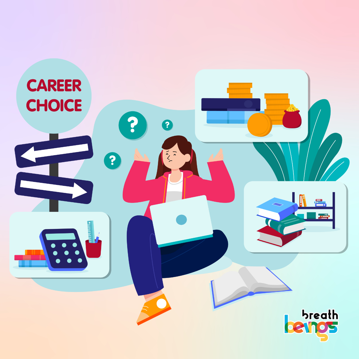 The image has a young woman with brown hair, wearing a pink jacket, and dark blue pants, sitting cross-legged on the floor with a laptop. Her arms are raised, surrounded by question marks. To her left is a signpost labeled "Career Choice", with two arrows pointing in opposite directions. Near the signpost are various supplies such as a calculator, ruler, and a stack of books. To the woman's right, a bubble shows money and another bubble shows a bookshelf overflowing with books. An open book lies on the floor near the bottom right.